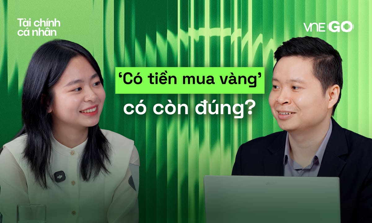 'Có tiền nhàn rỗi là mua vàng' có còn đúng?