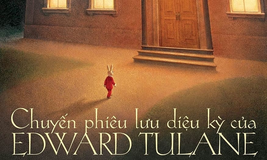 'Chuyến phiêu lưu kỳ diệu của Edward Tulane' - bài học về yêu thương