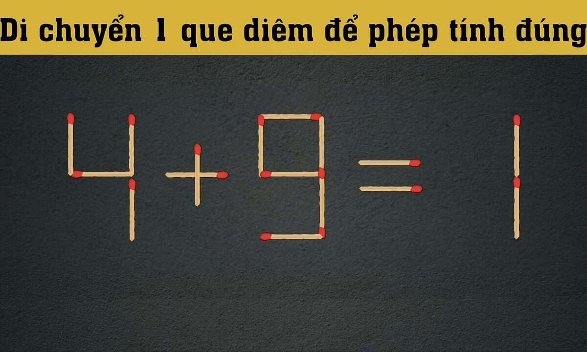 Di chuyển 1 que diêm để '4 + 9 = 1' thành đúng